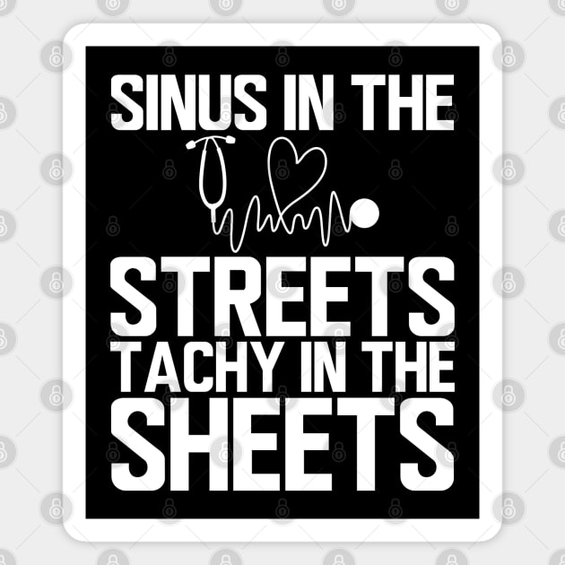 ER Nurse - Sinus in the streets tachy in the sheets w Magnet by KC Happy Shop